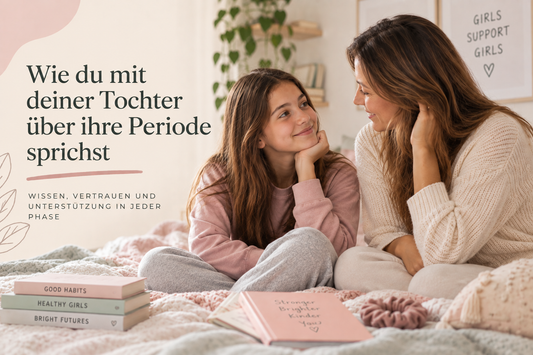 Wie du mit deiner Tochter über ihre Periode sprichst